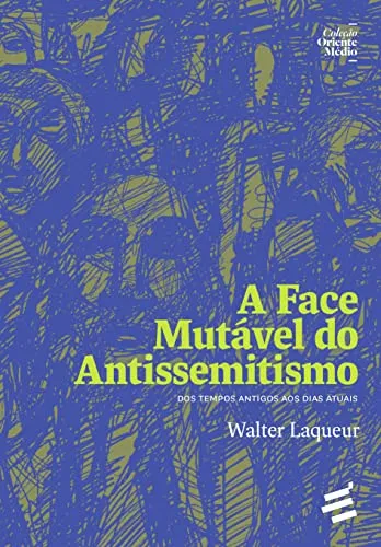 A FACE MUTAVEL DO ANTISSEMITISMO - DOS TEMPOS ANTIGOS AOS DIAS ATUAIS (PRODUTO NOVO)