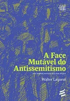 A FACE MUTAVEL DO ANTISSEMITISMO - DOS TEMPOS ANTIGOS AOS DIAS ATUAIS (PRODUTO NOVO)