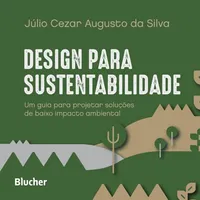 DESIGN PARA SUSTENTABILIDADE UM GUIA PARA PROJETAR SOLUÇOES DE BAIXO IMPACTO AMBIENTAL (PRODUTO NOVO)