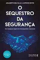 O SEQUESTRO DA SEGURANÇA - UMA EMPOLGANTE VIAGEM ENTRE INTRAEMPRENDER E EMPREENDER (PRODUTO NOVO)