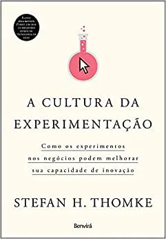 A CULTURA DA EXPERIMENTAÇAO COMO OS NEGOCIOS PODEM MELHORAR (PRODUTO NOVO)