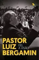 PASTOR LUIZ BERGAMIN - Fiel à Visão!