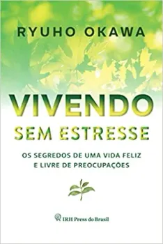 VIVENDO SEM ESTRESSE OS SEGREDOS DE UMA VIDA FELIZ (PRODUTO NOVO)