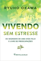 VIVENDO SEM ESTRESSE OS SEGREDOS DE UMA VIDA FELIZ (PRODUTO NOVO)