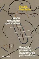 EU SOU O MONSTRO QUE VOS FALA : RELATORIA PARA UMA ACADEMIA DE PSCICANALISTAS (PRODUTO NOVO)