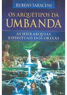 OS ARQUETIPOS DA UMBANDA - AS HIERARQUIAS ESPIRITUAIS DOS ORIXAS (PRODUTO USADO - MUITO BOM)