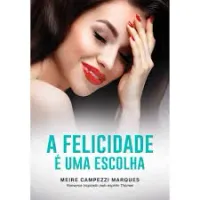 A FELICIDADE E UMA ESCOLHA (PRODUTO USADO - MUITO BOM)