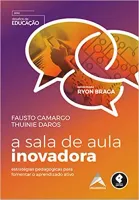 A SALA DE AULA INOVADORA: ESTRATEGIAS PEDAGOGICAS PARA FOMENTAR O APRENDIZADO ATIVO (PRODUTO NOVO)