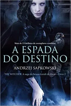 A ESPADA DO DESTINO - THE WITCHER - A SAGA DO BRUXO GERALT DE RIVIA : 2 (PRODUTO USADO - MUITO BOM)