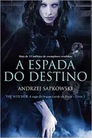 A ESPADA DO DESTINO - THE WITCHER - A SAGA DO BRUXO GERALT DE RIVIA : 2 (PRODUTO USADO - MUITO BOM)
