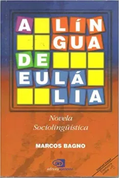 A LINGUA DE EULALIA - NOVELA SOCIOLINGUISTICA (PRODUTO USADO - MUITO BOM)