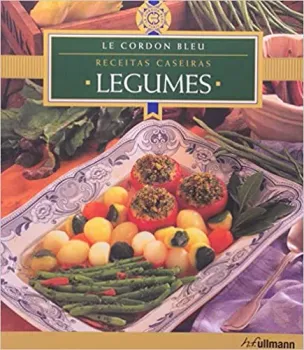 LEGUMES - COLEÇAO LE CORDON BLEU. RECEITAS CASEIRAS (PRODUTO USADO - BOM)