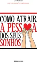 COMO ATRAIR A PESSOA DOS SEUS SONHOS (PRODUTO USADO - BOM)
