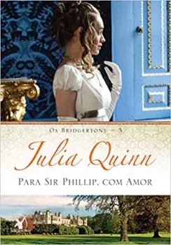 PARA SIR PHILLIP, COM AMOR (OS BRIDGERTONS - LIVRO 5) (PRODUTO USADO - BOM)