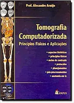 TOMOGRAFIA COMPUTADORIZADA: PRINCIPIOS FISICOS E APLICAÇOES (PRODUTO NOVO)