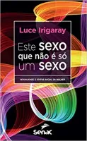 ESTE SEXO QUE NAO E SO UM SEXO: SEXUALIDADE E STATUS SOCIAL DA MULHER (PRODUTO USADO - MUITO BOM)