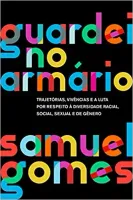 GUARDEI NO ARMARIO(NOVA EDIÇAO): TRAJETORIAS, VIVENCIAS E A LUTA POR RESPEITO A DIVERSIDADE RACIAL, SOCIAL, SEXUAL E DE GENERO (PRODUTO USADO - COMO NOVO)