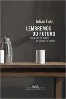 LEMBREMOS DO FUTURO: CRONICAS DO TEMPO DA MORTE DO TEMPO (PRODUTO NOVO)