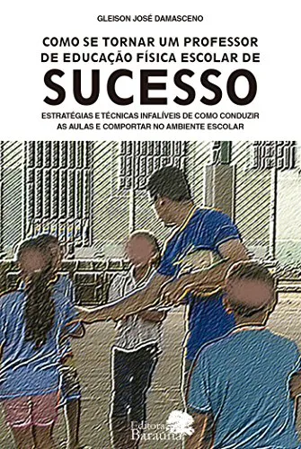 COMO SE TORNAR UM PROFESSOR DE EDUCAÇAO FISICA ESCOLAR DE SUCESSO (PRODUTO NOVO)