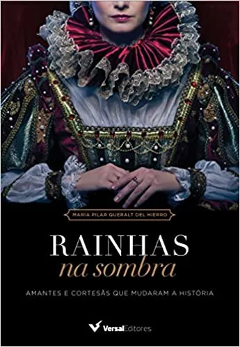 RAINHAS NA SOMBRA. AMANTES E CORTESAS QUE MUDARAM A HISTORIA (PRODUTO USADO - MUITO BOM)