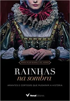 RAINHAS NA SOMBRA. AMANTES E CORTESAS QUE MUDARAM A HISTORIA (PRODUTO USADO - MUITO BOM)