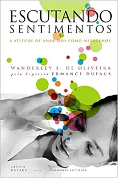 ESCUTANDO SENTIMENTOS: A ATITUDE DE AMAR-NOS COMO MERECEMOS (PRODUTO USADO - MUITO BOM)