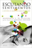 ESCUTANDO SENTIMENTOS: A ATITUDE DE AMAR-NOS COMO MERECEMOS (PRODUTO USADO - MUITO BOM)