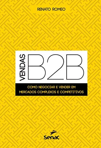 VENDAS B2B: COMO NEGOCIAR E VENDER EM MERCADOS COMPLEXOS E COMPETITIVOS (PRODUTO NOVO)
