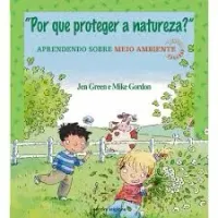 POR QUE PROTEGER A NATUREZA APRENDENDO SOBRE MEIO AMBIENTE (PRODUTO USADO - MUITO BOM)