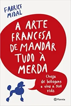 A ARTE FRANCESA DE MANDAR TUDO A MERDA (PRODUTO USADO - MUITO BOM)