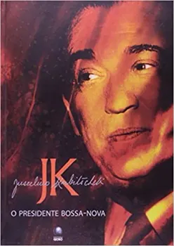 JUSCELINO KUBITSCHEK. O PRESIDENTE BOSSA-NOVA (PRODUTO USADO - MUITO BOM)