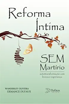 REFORMA INTIMA SEM MARTIRIO - AUTOTRANSFORMAÇAO COM LEVEZA E  ESPERANÇA (PRODUTO USADO - MUITO BOM)