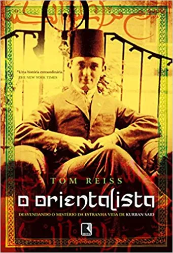 O ORIENTALISTA DESVENDANDO O MISTERIO DA ESTRANHA VIDA DE KURBAN SAID (PRODUTO USADO - MUITO BOM)