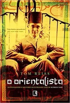 O ORIENTALISTA DESVENDANDO O MISTERIO DA ESTRANHA VIDA DE KURBAN SAID (PRODUTO USADO - MUITO BOM)