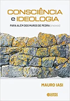CONSCIENCIA E IDEOLOGIA: PARA ALEM ALEM DOS MUROS DE PEDRAS (ENSAIOS) (PRODUTO NOVO)