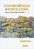 CONSCIENCIA E IDEOLOGIA: PARA ALEM ALEM DOS MUROS DE PEDRAS (ENSAIOS) (PRODUTO NOVO)