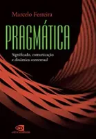 PRAGMATICA: SIGNIFICADO, COMUNICAÇAO E DINAMICA CONTEXTUAL (PRODUTO NOVO)