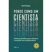 PENSE COMO UM CIENTISTA: SUTILEZAS CIENTIFICAS PARA ESCLARECER E AUMENTAR SEUS CONHECIMENTOS (PRODUTO NOVO)