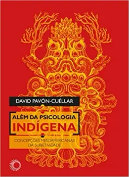 ALEM DA PSICOLOGIA INDIGENA: CONCEPÇOES MESOAMERICANAS DA SUBJETIVIDADE (PRODUTO NOVO)