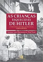 AS CRIANÇAS ESQUECIDAS DE HITLER: A VERDADEIRA HISTORIA DO PROGRAMA LEBENSBORN (PRODUTO NOVO)