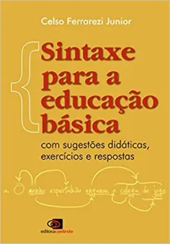 SINTAXE PARA A EDUCAÇAO BASICA: COM SUGESTOES DIDATICAS, EXERCICIOS E RESPOSTAS (PRODUTO NOVO)