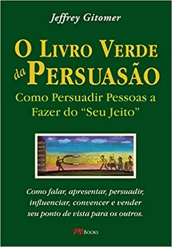 O LIVRO VERDE DA PERSUASAO: COMO PERSUADIR PESSOAS A FAZER DO "SEU JEUTO" (PRODUTO USADO - MUITO BOM)