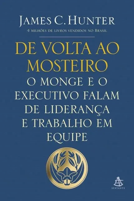 DE VOLTA AO MOSTEIRO - O MONGE E O EXECUTIVO FALAM DE LIDERANÇA E TRABALHO EM EQUIPE (PRODUTO USADO - MUITO BOM)