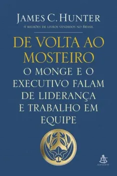 DE VOLTA AO MOSTEIRO - O MONGE E O EXECUTIVO FALAM DE LIDERANÇA E TRABALHO EM EQUIPE (PRODUTO USADO - MUITO BOM)