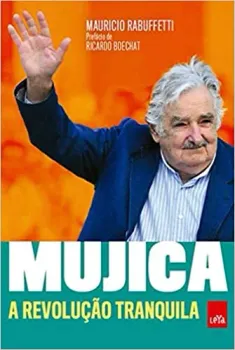MUJICA: A REVOLUÇAO TRANQUILA (PRODUTO USADO - MUITO BOM)
