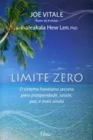 LIMITE ZERO: O SISTEMA HAVAIANO SECRETO PARA PROSPERIDADE, SAUDE, PAZ, E MAIS AINDA (PRODUTO USADO - BOM)