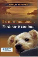 ERRAR E HUMANO PERDOAR E CANINO (PRODUTO USADO - MUITO BOM)