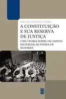 A CONSTITUIÇAO E SUA RESERVA DE JUSTIÇA: UMA TEORIA SOBRE OS LIMITES MATERIAIS AO PODER DE REFORMA (PRODUTO USADO - MUITO BOM)