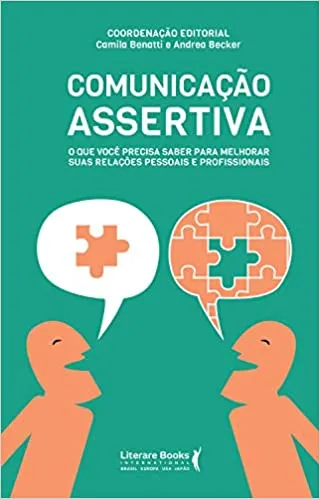 COMUNICAÇAO ASSERTIVA: O QUE VOCE PRECISA SABER PARA MELHORAR SUAS RELAÇOES PESSOAIS E PROFISSIONAIS (PRODUTO NOVO)