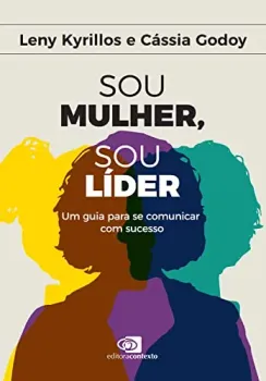 SOU MULHER, SOU LIDER: UM GUIA PARA SE COMUNICAR COM SUCESSO (PRODUTO NOVO)